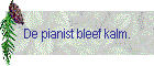 De pianist bleef kalm.