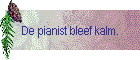 De pianist bleef kalm.