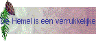 De Hemel is een verrukkelijke Plaats.